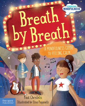 Breath by Breath: A Mindfulness Guide to Feeling Calm by Elisa Paganelli, Paul Christelis