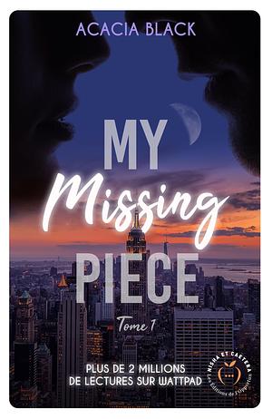 My missing Piece - Tome 1: My missing Piece - 1 by Acacia Black