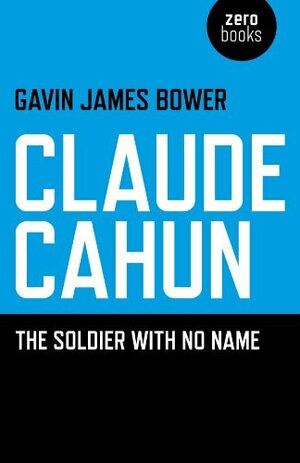 Claude Cahun: The Soldier with No Name by Gavin James Bower