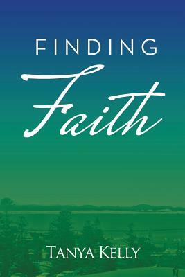 Finding Faith by Tanya Kelly