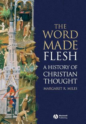 The Word Made Flesh: A History of Christian Thought [With CD-ROM] by Margaret R. Miles