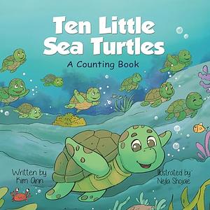 Ten Little Sea Turtles: Ocean and Marine Life Books for Children ()	 by Kim Ann