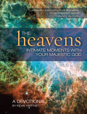 The Heavens: Intimate Moments with Your Majestic God by Kevin Hartnett