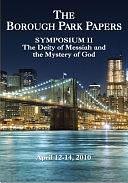 The Borough Park Papers Symposium: Symposium II: The Deity of Messiah and the Mystery of God by David Rosenberg, Jhan Moskowitz, David Rudolph, Mitch Glaser, Joseph Shulam, Akiva Cohen, Elliot Klayman, Mark S Kinzer, Darrell L Bock, Daniel Nessim, Richard Harvey