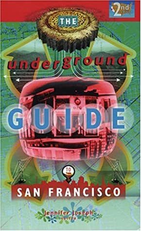 The Underground Guide to San Francisco by Jennifer Joseph