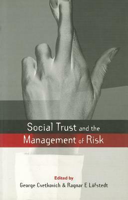 Social Trust and the Management of Risk by George Cvetkovich