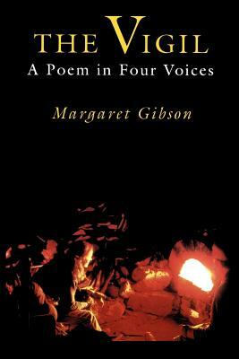 The Vigil: A Poem in Four Voices by Margaret Gibson