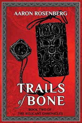 Trails of Bone by Aaron Rosenberg