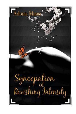 Syncopation of Ravishing Intensity by Adonis Mann