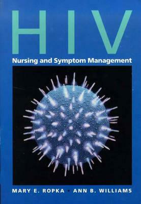 HIV Nursing and Symptom Management by Ropka, Mary E. Ropka, Ann Williams