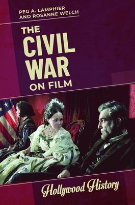 The Civil War on Film by Peg a. Lamphier, Rosanne Welch