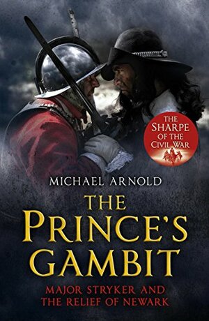 The Prince's Gambit: Major Stryker and the Relief of Newark by Michael Arnold