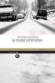 Il padre d'inverno by Nicola Manuppelli, Andre Dubus
