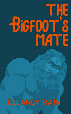 The Bigfoot's Mate by Delaney Rain