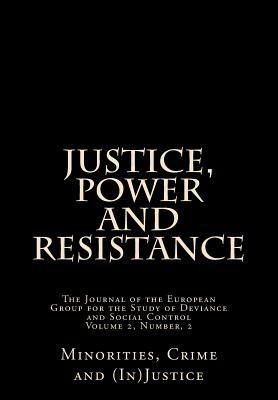 Justice, Power and Resistance: Minorities, Crime and (In) Justice by Monish Bhatia