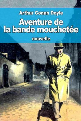 Aventure de la bande mouchetée: ou Le Ruban moucheté by Arthur Conan Doyle