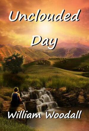 Unclouded Day by William Woodall