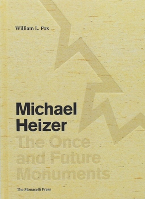 Michael Heizer: The Once and Future Monuments by William L. Fox