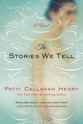 Stories We Tell by Patti Callahan Henry