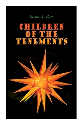 Children of the Tenements: Christmas Classic by Jacob a. Riis