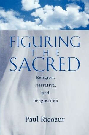 Figuring the Sacred: Religion, Narrative & Imagination by Paul Ricœur, Mark I. Wallace