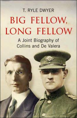 Big Fellow, Long Fellow: A Joint Biography of Collins and de Valera by T. Ryle Dwyer