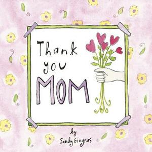 Thank You Mom by Sandy Gingras