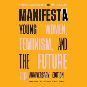 Manifesta, 20th Anniversary Edition: Young Women, Feminism, and the Future by Amy Richards, Jennifer Baumgardner