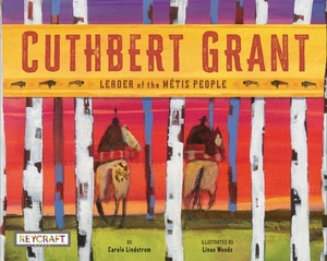 Cuthbert Grant by Carole Lindstrom