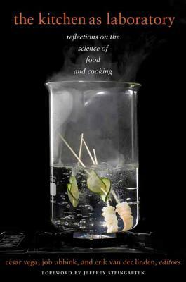 The Kitchen as Laboratory: Reflections on the Science of Food and Cooking by Job Ubbink, Erik van der Linden, César Vega