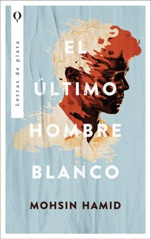 El último hombre blanco by Mohsin Hamid