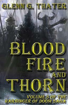 Blood, Fire, and Thorn: Harbinger of Doom -- Volume 5 by Glenn G. Thater