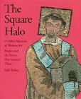 The Square Halo and Other Mysteries of Western Art: Images and the Stories That Inspired Them by Sally Fisher