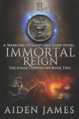 Immortal Reign: A Warriors of Light and Dark Novel by Aiden James