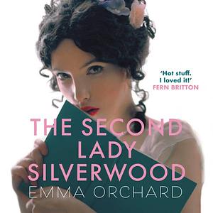 The Second Lady Silverwood by Emma Orchard