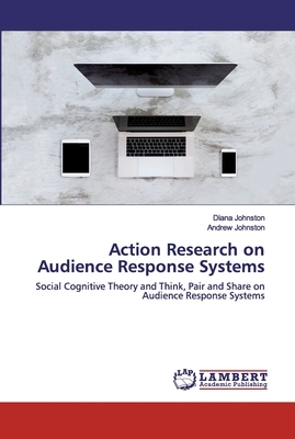 Action Research on Audience Response Systems by Diana Johnston, Andrew Johnston