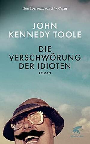 Die Verschwörung Der Idioten by John Kennedy Toole, Alex Capus