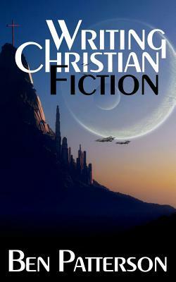 Writing Christian Fiction by Ben Patterson