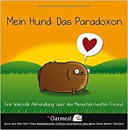 Mein Hund - Ein Paradoxon: Eine Liebevolle Abhandlung Uber des Menschen Besten Freund by Matthew Inman, Matthew Inman