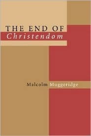 The End of Christendom by Malcolm Muggeridge