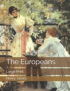 The Europeans: Large Print by Henry James