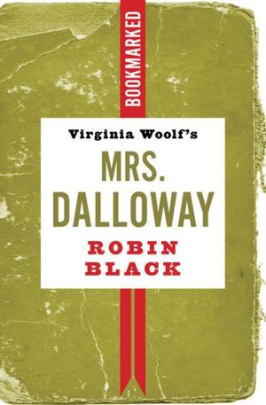 Virginia Woolf's Mrs Dalloway: Bookmarked by Robin Black