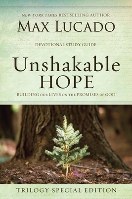 Unshakable Hope: Building Our Lives on the Promises of God by Max Lucado