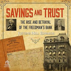 Savings and Trust: The Rise and Betrayal of the Freedman's Bank by Justene Hill Edwards