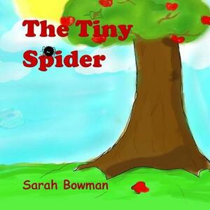 The Tiny Spider by Sarah L. Bowman