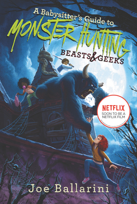 A Babysitter's Guide to Monster Hunting #2: Beasts & Geeks by Joe Ballarini