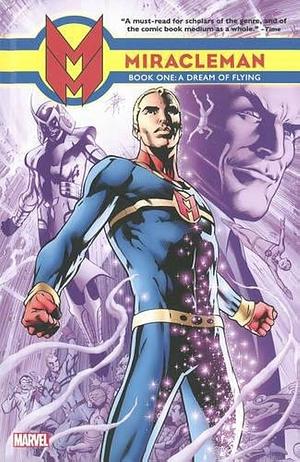 Miracleman, Book 1: A Dream of Flying by Alan Moore by Alan Moore, Alan Moore, Alan Davis, Mick Anglo