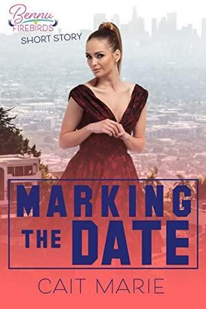 Marking the Date (Bennu Firebirds, #3.5) by Cait Marie