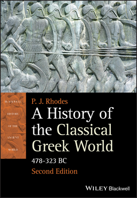 A History of the Classical Greek World: 478 - 323 BC by Rhodes