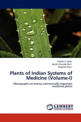 Plants of Indian Systems of Medicine (Volume-I) by Harish Chander Dutt, Harpreet Kaur, Yashbir S. Bedi